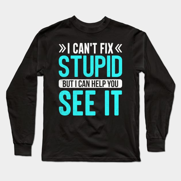 i can't fix stupid but i can help you see it Long Sleeve T-Shirt by TheDesignDepot